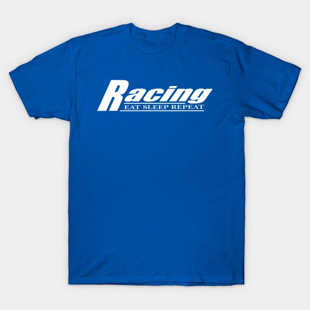 Eat sleep racing repeat t shirt. T-Shirt by Narot design shop